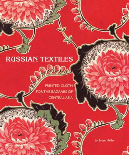 обложка книги Russian Textiles: Printed Cloth for the Bazaars of Central Asia книга Russian Textiles: Printed Cloth for the Bazaars of Central Asia, автор: Susan Meller
